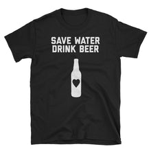 Load image into Gallery viewer, Save Water, Drink Beer T-Shirt